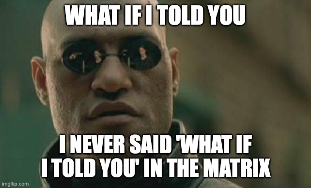 what if I told you morpheus meme